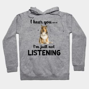 Rough Collie I hear you ... I am just not listening Hoodie